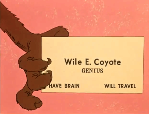 Wile E. Coyote holds up a business card reading 'Wile E. Coyote, Genius — Have brain, will travel', from the Looney Tunes cartoons.
